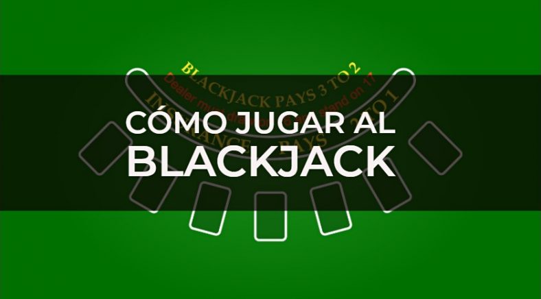 Cómo jugar al Blackjack