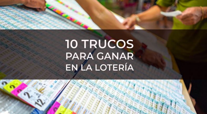 Cómo ganar dinero con la lotería: 10 trucos que funcionan